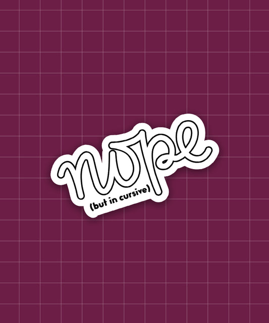 Nope (but in cursive)