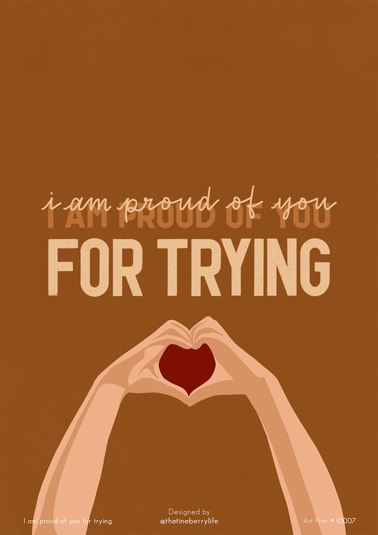 I am proud of you for trying